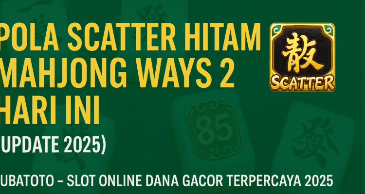 Pola Scatter Hitam Mahjong Ways 2 Hari Ini Kubatoto Slot Online Dana Gacor 2025